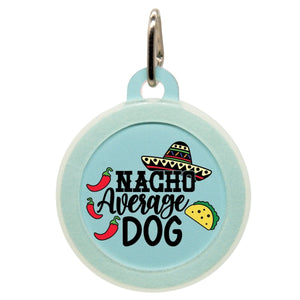Nacho Average Dog Name Tag - Oh My Paw'd